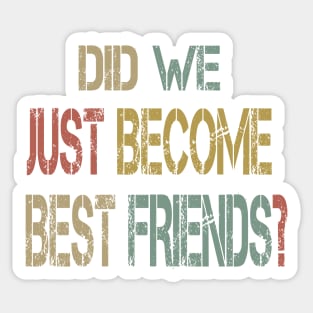 Did We Just Become Best Friends ? Sticker